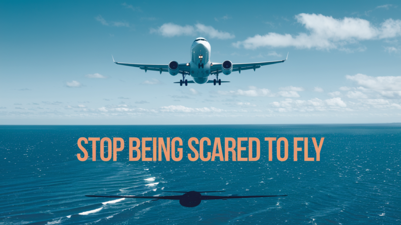 Stop Being scared to fly